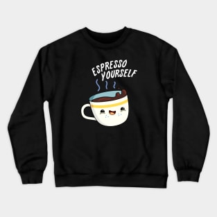 Espresso Yourself Cute Coffee Pun Crewneck Sweatshirt